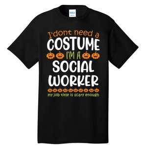 I Dont Need A Costume Im A Social Worker Funny Halloween Tall T-Shirt