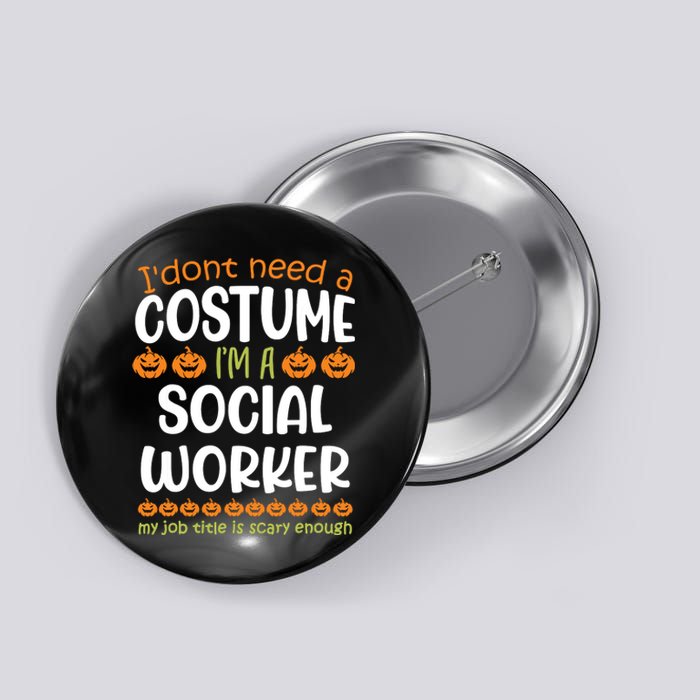 I Dont Need A Costume Im A Social Worker Funny Halloween Button