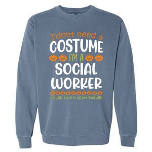 I Dont Need A Costume Im A Social Worker Funny Halloween Garment-Dyed Sweatshirt