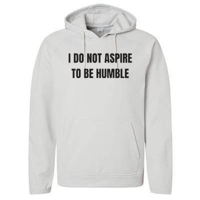 I Do Not Aspire To Be Humble Performance Fleece Hoodie