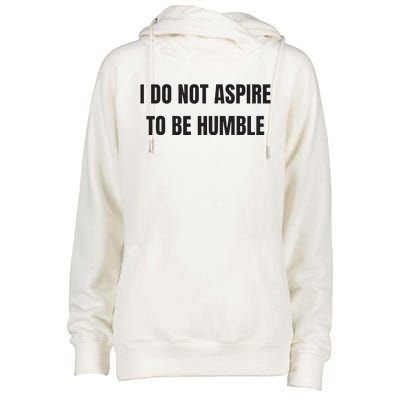 I Do Not Aspire To Be Humble Womens Funnel Neck Pullover Hood