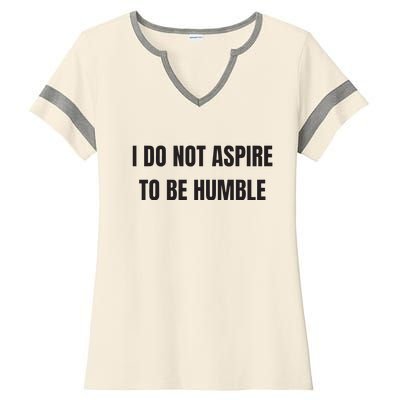 I Do Not Aspire To Be Humble Ladies Halftime Notch Neck Tee