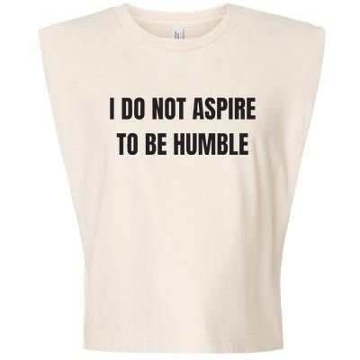 I Do Not Aspire To Be Humble Garment-Dyed Women's Muscle Tee