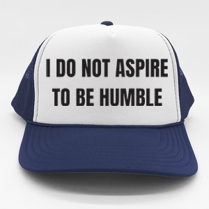 I Do Not Aspire To Be Humble Trucker Hat