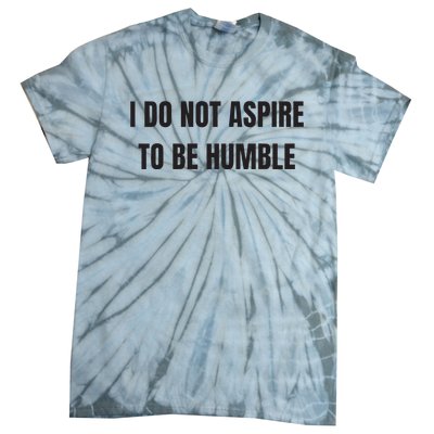 I Do Not Aspire To Be Humble Tie-Dye T-Shirt