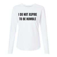 I Do Not Aspire To Be Humble Womens Cotton Relaxed Long Sleeve T-Shirt