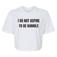 I Do Not Aspire To Be Humble Bella+Canvas Jersey Crop Tee