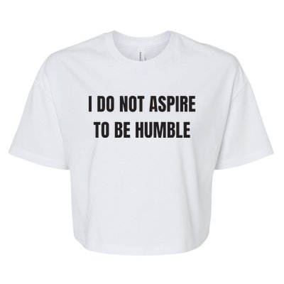 I Do Not Aspire To Be Humble Bella+Canvas Jersey Crop Tee