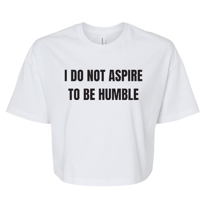 I Do Not Aspire To Be Humble Bella+Canvas Jersey Crop Tee