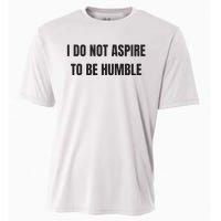 I Do Not Aspire To Be Humble Cooling Performance Crew T-Shirt