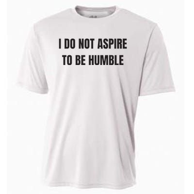 I Do Not Aspire To Be Humble Cooling Performance Crew T-Shirt