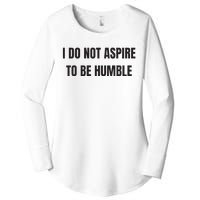 I Do Not Aspire To Be Humble Women's Perfect Tri Tunic Long Sleeve Shirt