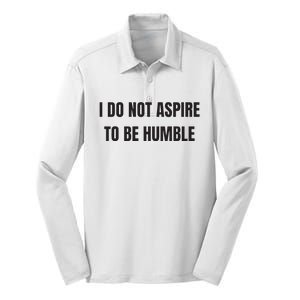 I Do Not Aspire To Be Humble Silk Touch Performance Long Sleeve Polo