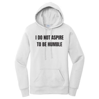 I Do Not Aspire To Be Humble Women's Pullover Hoodie