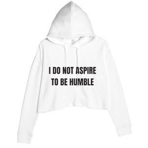 I Do Not Aspire To Be Humble Crop Fleece Hoodie