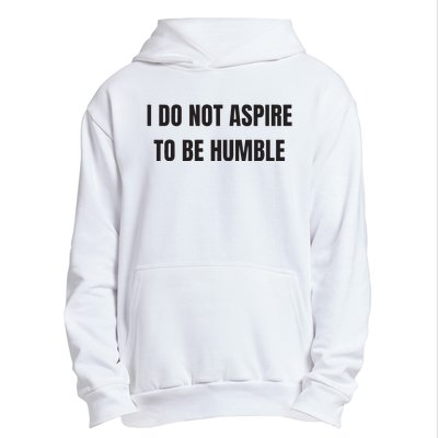 I Do Not Aspire To Be Humble Urban Pullover Hoodie