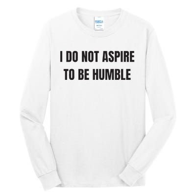 I Do Not Aspire To Be Humble Tall Long Sleeve T-Shirt