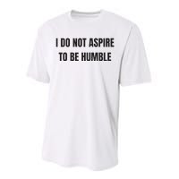 I Do Not Aspire To Be Humble Performance Sprint T-Shirt