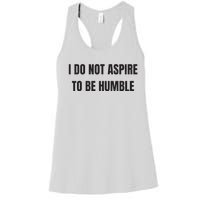 I Do Not Aspire To Be Humble Women's Racerback Tank