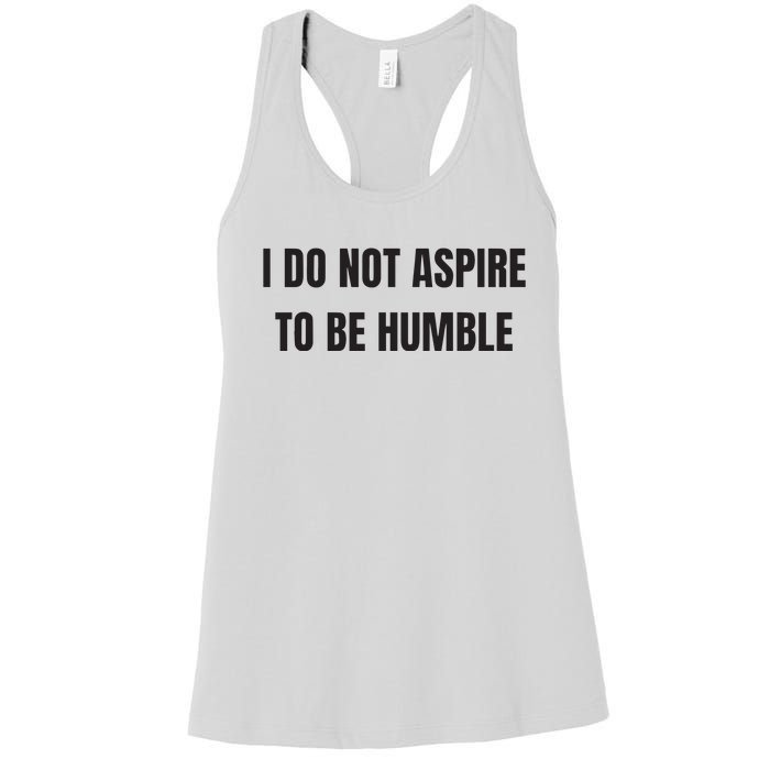 I Do Not Aspire To Be Humble Women's Racerback Tank