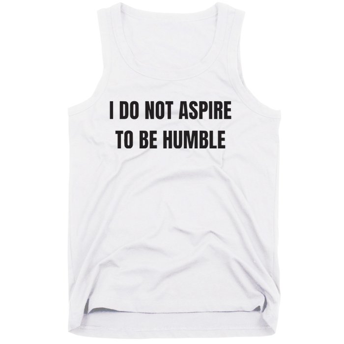 I Do Not Aspire To Be Humble Tank Top