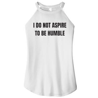 I Do Not Aspire To Be Humble Women's Perfect Tri Rocker Tank