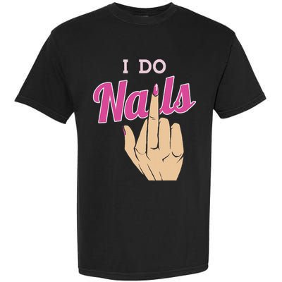 I Do Nails Funny Middlefinger Naildesign Gift Idea Garment-Dyed Heavyweight T-Shirt
