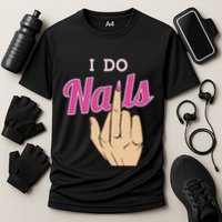 I Do Nails Funny Middlefinger Naildesign Gift Idea Cooling Performance Crew T-Shirt