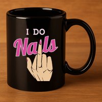 I Do Nails Funny Middlefinger Naildesign Gift Idea 11oz C Handle Ceramic Mug