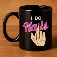 I Do Nails Funny Middlefinger Naildesign Gift Idea 11oz C Handle Ceramic Mug