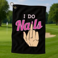 I Do Nails Funny Middlefinger Naildesign Gift Idea Golf Towel