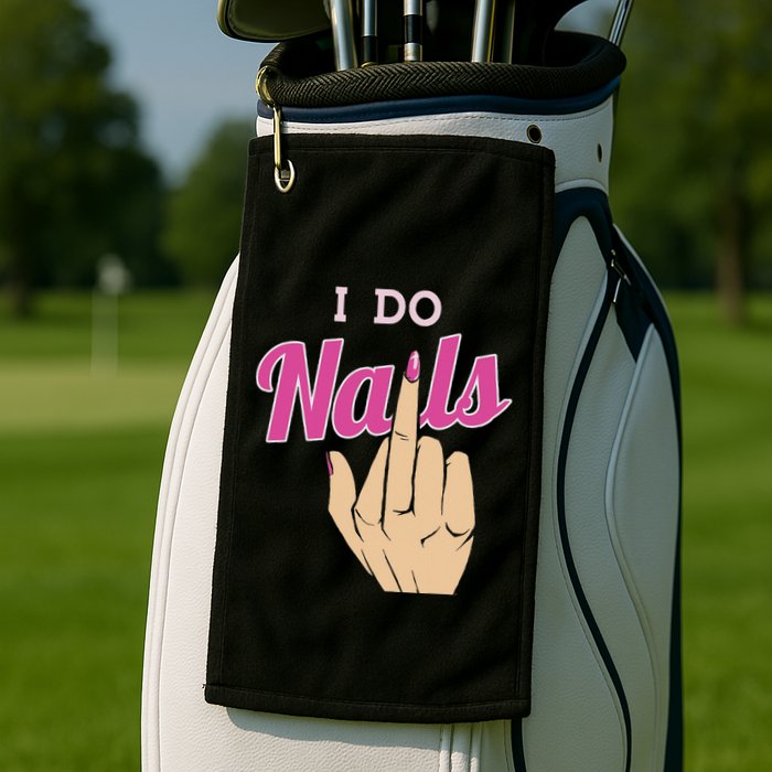 I Do Nails Funny Middlefinger Naildesign Gift Idea Golf Towel