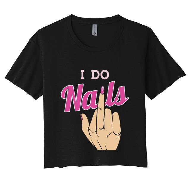 I Do Nails Funny Middlefinger Naildesign Gift Idea Crop Top