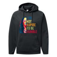 I Do Not Aspire To Be Humble Saying Quote Kamala Harris Performance Fleece Hoodie