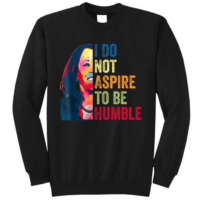 I Do Not Aspire To Be Humble Saying Quote Kamala Harris Sweatshirt