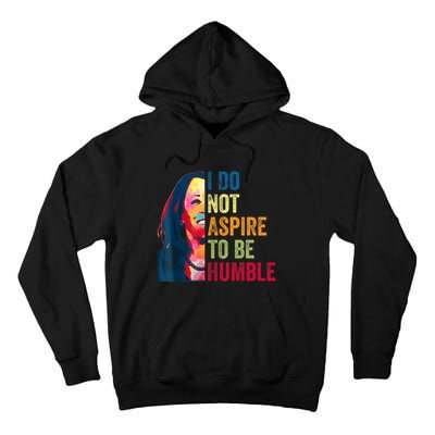 I Do Not Aspire To Be Humble Saying Quote Kamala Harris Tall Hoodie