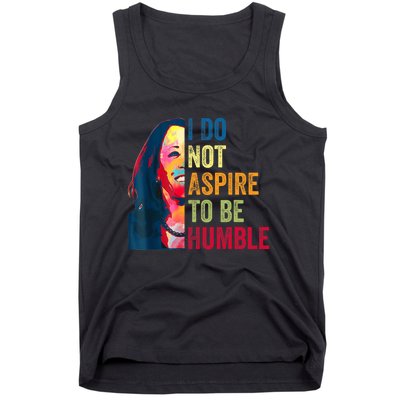 I Do Not Aspire To Be Humble Saying Quote Kamala Harris Tank Top