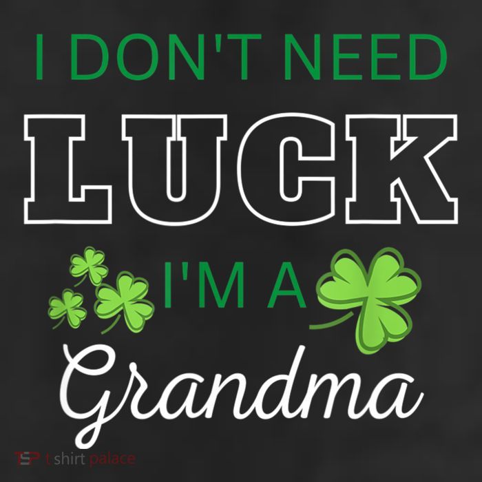 I Don't Need Luck I'm A Grandma St. Patricks Day Shamrock Cool Comfort Performance Bucket Hat