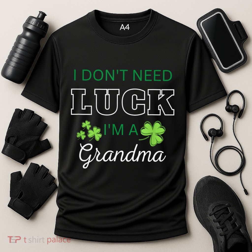 I Don't Need Luck I'm A Grandma St. Patricks Day Shamrock Performance Shirt