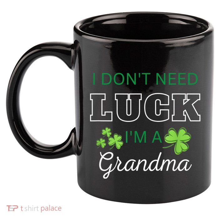 I Don't Need Luck I'm A Grandma St. Patricks Day Shamrock 11oz C Handle Ceramic Mug