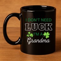 I Don't Need Luck I'm A Grandma St. Patricks Day Shamrock 11oz C Handle Ceramic Mug