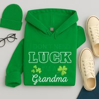 I Don't Need Luck I'm A Grandma St. Patricks Day Shamrock Hoodie