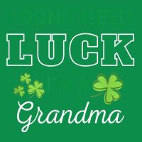 I Don't Need Luck I'm A Grandma St. Patricks Day Shamrock Hoodie