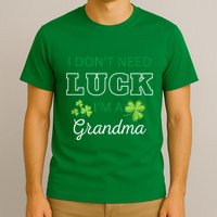 I Don't Need Luck I'm A Grandma St. Patricks Day Shamrock T-Shirt