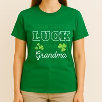 I Don't Need Luck I'm A Grandma St. Patricks Day Shamrock T-Shirt
