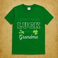 I Don't Need Luck I'm A Grandma St. Patricks Day Shamrock T-Shirt