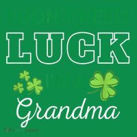 I Don't Need Luck I'm A Grandma St. Patricks Day Shamrock T-Shirt