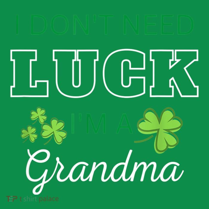 I Don't Need Luck I'm A Grandma St. Patricks Day Shamrock Poster