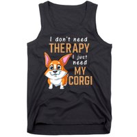 I Dont Need Therapy I Just Need My Corgi Tank Top