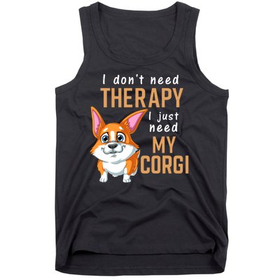 I Dont Need Therapy I Just Need My Corgi Tank Top